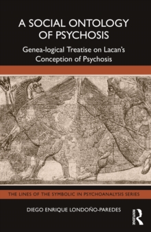 A Social Ontology of Psychosis : Genea-logical Treatise on Lacans Conception of Psychosis