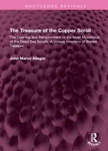 The Treasure of the Copper Scroll : The Opening and Decipherment of the Most Mysterious of the Dead Sea Scrolls, A Unique Inventory of Buried Treasure