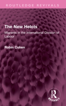 The New Helots : Migrants in the International Division of Labour