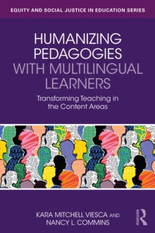 Humanizing Pedagogies with Multilingual Learners : Transforming Teaching in the Content Areas