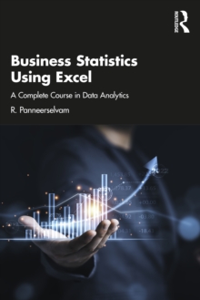 Business Statistics Using Excel : A Complete Course in Data Analytics