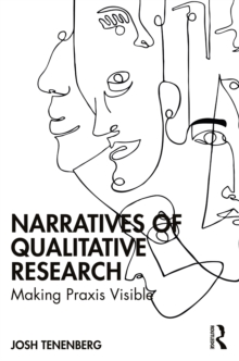 Narratives of Qualitative Research : Making Praxis Visible