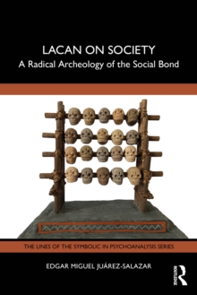 Lacan on Society : A Radical Archeology of the Social Bond