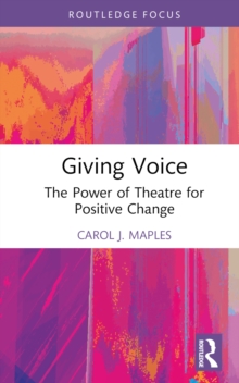 Giving Voice : The Power of Theatre for Positive Change