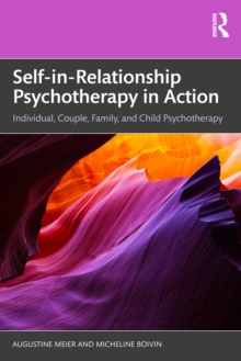 Self-in-Relationship Psychotherapy in Action : Individual, Couple, Family and Child Psychotherapy