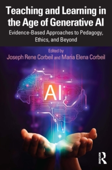 Teaching and Learning in the Age of Generative AI : Evidence-Based Approaches to Pedagogy, Ethics, and Beyond