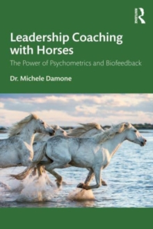 Leadership Coaching with Horses : The Power of Psychometrics and Biofeedback