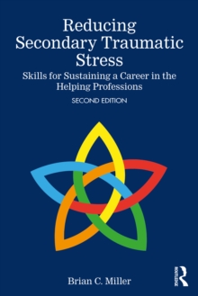 Reducing Secondary Traumatic Stress : Skills for Sustaining a Career in the Helping Professions