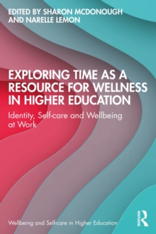 Exploring Time as a Resource for Wellness in Higher Education : Identity, Self-care and Wellbeing at Work