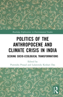 Politics of the Anthropocene and Climate Crisis in India : Seeking Socio-Ecological Transformations