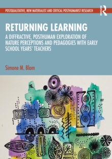 Returning Learning : A Diffractive, Posthuman Exploration Of Nature Perceptions And Pedagogies With Early School Years Teachers