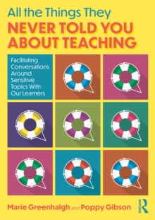 All the Things They Never Told You About Teaching : Facilitating Conversations Around Sensitive Topics With Our Learners