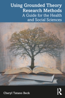 Using Grounded Theory Research Methods : A Guide for the Health and Social Sciences