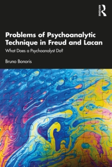 Problems of Psychoanalytic Technique in Freud and Lacan : What Does a Psychoanalyst Do?