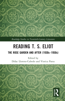 Reading T. S. Eliot : The Rose Garden and After (1930s1950s)