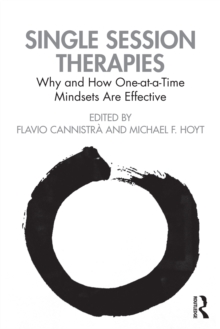 Single Session Therapies : Why and How One-at-a-Time Mindsets Are Effective