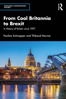 From Cool Britannia to Brexit : A History of Britain since 1997
