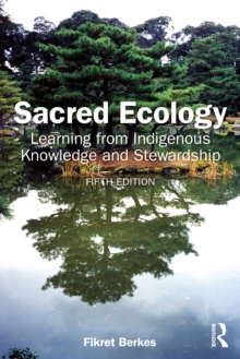 Sacred Ecology : Learning from Indigenous Knowledge and Stewardship