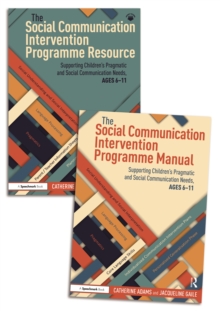 The Social Communication Intervention Programme Manual and Resource : Supporting Children's Pragmatic and Social Communication Needs, Ages 6-11