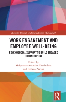 Work Engagement And Employee Well-Being : Psychosocial Support To Build Engaged Human Capital Malgorzata Adamska-Chudzinska