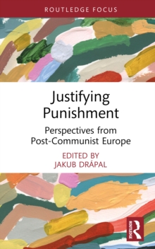 Justifying Punishment : Perspectives from Post-Communist Europe