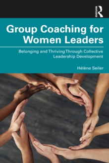 Group Coaching for Women Leaders : Belonging and Thriving Through Collective Leadership Development