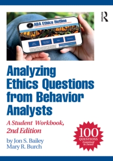 Analyzing Ethics Questions from Behavior Analysts : A Student Workbook