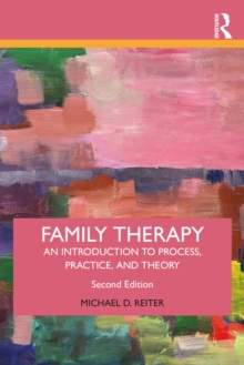 Family Therapy : An Introduction to Process, Practice, and Theory