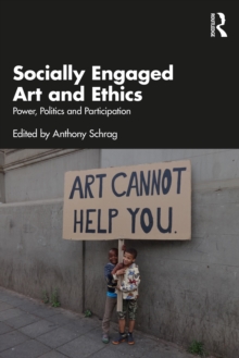 Socially Engaged Art and Ethics : Power, Politics and Participation