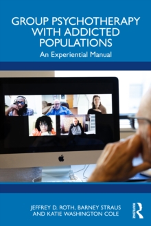 Group Psychotherapy with Addicted Populations : An Experiential Manual
