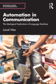 Automation in Communication : The Ideological Implications of Language Machines