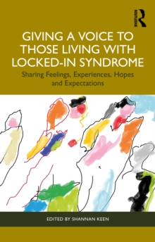 Giving a Voice to those Living with Locked-In Syndrome : Sharing feelings, experiences, hopes and expectations