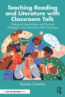 Teaching Reading and Literature with Classroom Talk : Dialogical Approaches and Practical Strategies in the Secondary ELA Classroom