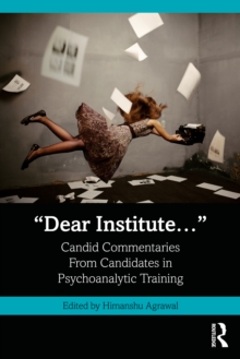 Dear Institute : Candid commentaries from candidates in psychoanalytic training