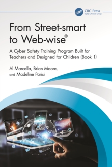 From Street-smart to Web-wise : A Cyber Safety Training Program Built for Teachers and Designed for Children (Book 1)