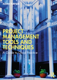 Project Management Tools and Techniques : A Guide to Good Practice