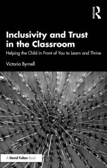 Inclusivity and Trust in the Classroom : Helping the Child in Front of You to Learn and Thrive