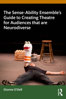 The Sense-Ability Ensembles Guide to Creating Theatre for Audiences that are Neurodiverse