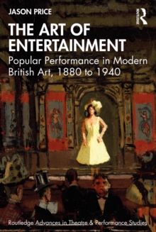 The Art of Entertainment : Popular Performance in Modern British Art, 1880 to 1940