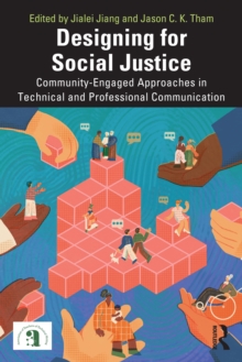 Designing for Social Justice : Community-Engaged Approaches in Technical and Professional Communication