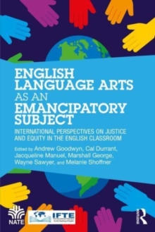 English Language Arts as an Emancipatory Subject : International Perspectives on Justice and Equity in the English Classroom