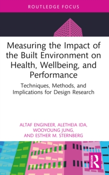 Measuring the Impact of the Built Environment on Health, Wellbeing, and Performance : Techniques, Methods, and Implications for Design Research