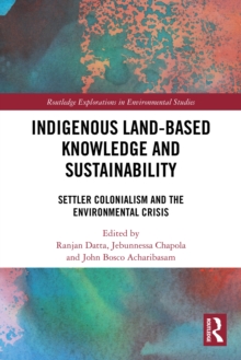 Indigenous Land-Based Knowledge and Sustainability : Settler Colonialism and the Environmental Crisis