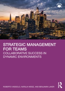 Strategic Management for Teams : Collaborative Success in Dynamic Environments