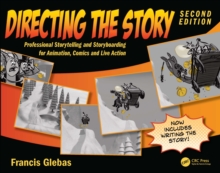 Directing the Story : Professional Storytelling and Storyboarding for Animation, Comics and Live Action