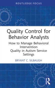 Quality Control for Behavior Analysts : How to Manage Behavioral Intervention Quality in Autism Service Settings