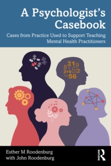 A Psychologists Casebook : Cases from Practice Used to Support Teaching Mental Health Practitioners