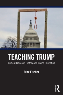 Teaching Trump : Critical Issues in History and Civics Education