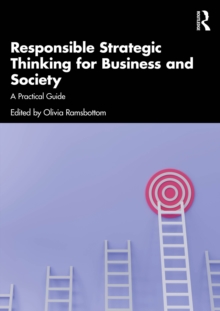 Responsible Strategic Thinking for Business and Society : A Practical Guide