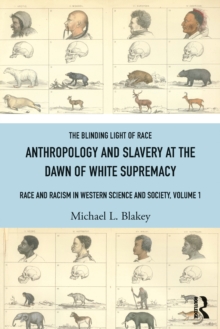 Anthropology and Slavery at the Dawn of White Supremacy : Race and Racism in Western Science and Society, Volume 1